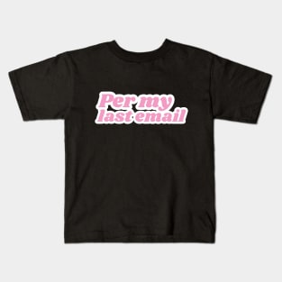 Per my last email Kids T-Shirt